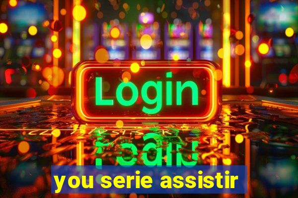 you serie assistir